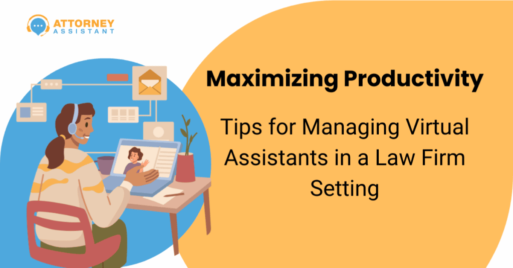 Maximizing Productivity: Tips for Managing Virtual Assistants in a Law Firm Setting 