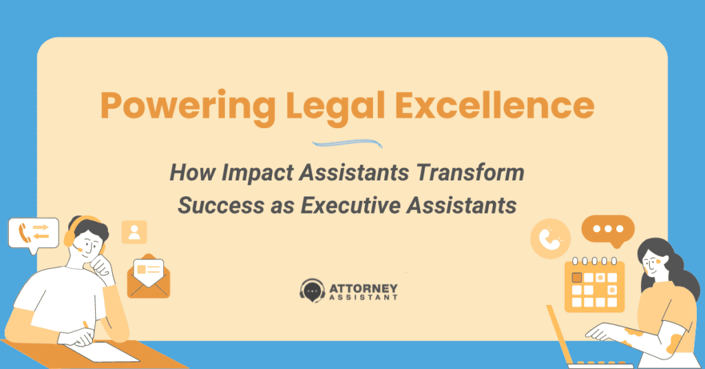 Powering Legal Excellence: How Impact Assistants Transform Success as Executive Assistants 
