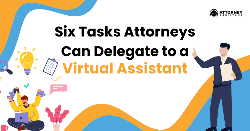 Virtual Legal Assistant: 6 Tasks Every Lawyer Must Delegate